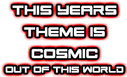 This years theme is Cosmic - Out Of This World